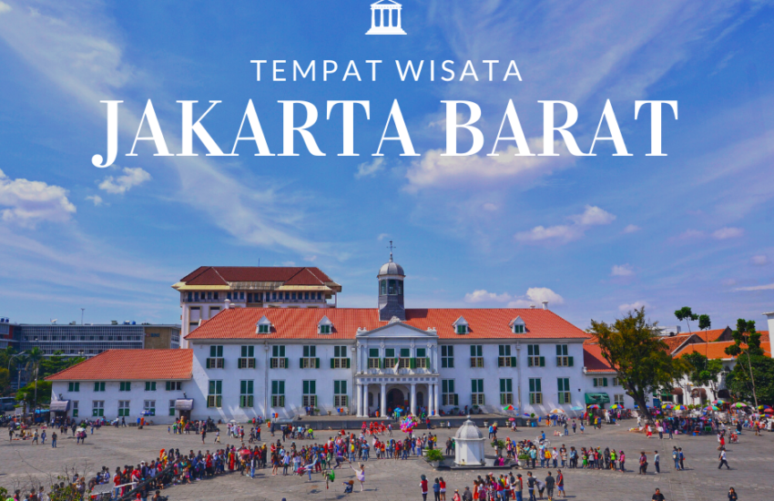 a 850x550 - Destinasi Wisata Bersejarah Dan Menarik Di Jakarta Barat